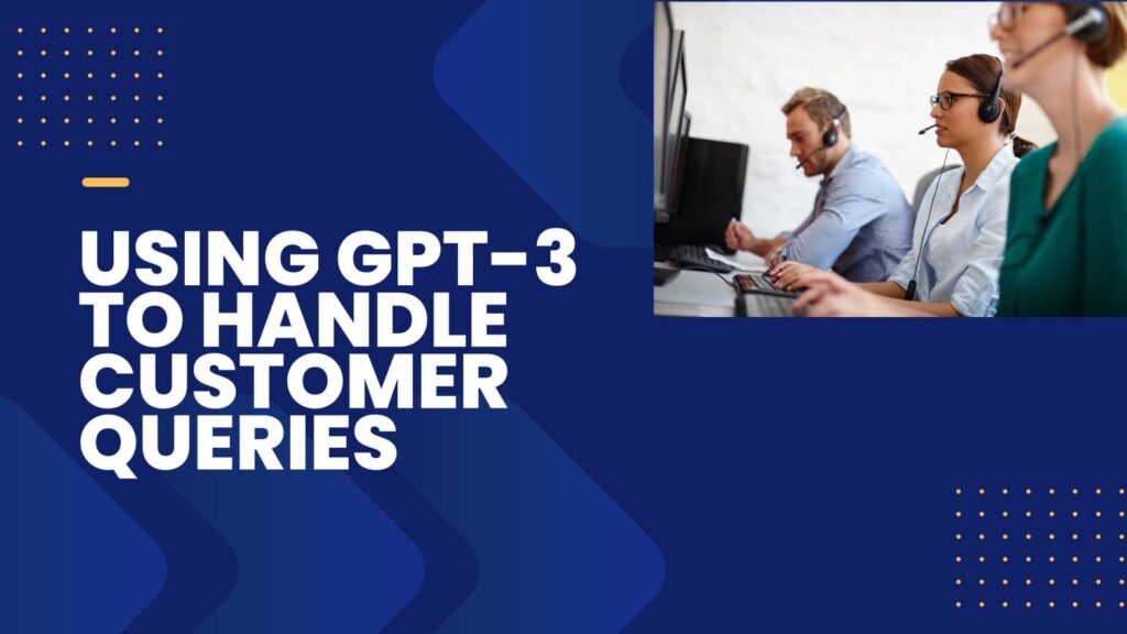 Using GPT-3 to Handle Customer Queries